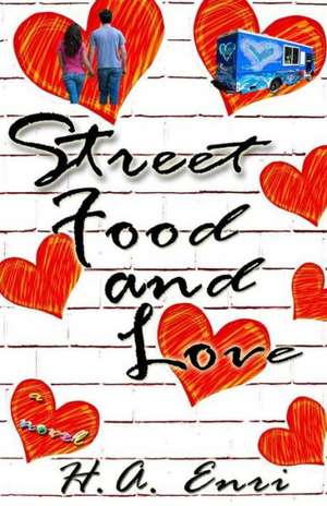 Street Food & Love: Insider Secrets to Sex, Love and Attraction de H. a. Enri