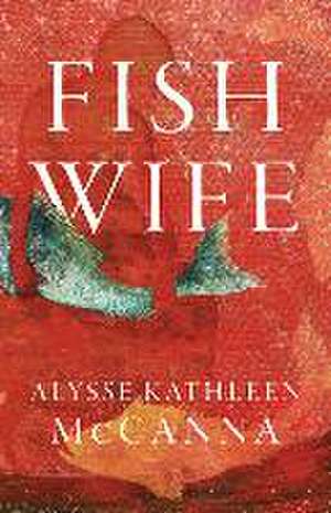 FishWife de Alysse McCanna