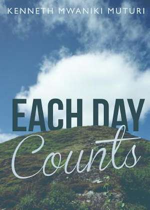 Each Day Counts de Kenneth Mwaniki Muturi