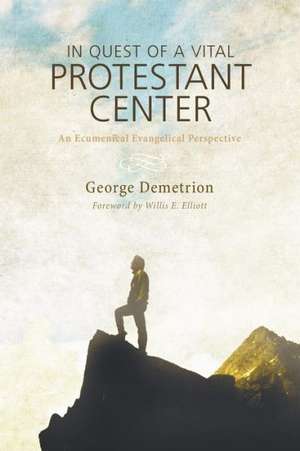 In Quest of a Vital Protestant Center de George Demetrion