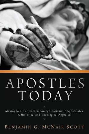 Apostles Today: A Historical and Theological Appraisal de Benjamin G. McNair Scott