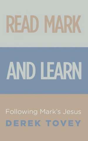 Read Mark and Learn: Following Mark's Jesus de Derek Tovey