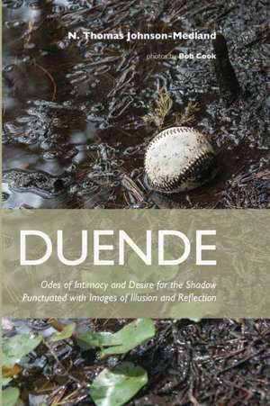 Duende: Odes of Intimacy and Desire for the Shadow Punctuated with Images of Illusion and Reflection de N. Thomas Johnson-Medland