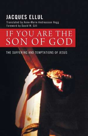 If You Are the Son of God: The Suffering and Temptations of Jesus de Jacques Ellul