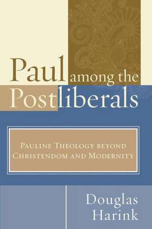 Paul Among the Postliberals de Douglas Harink