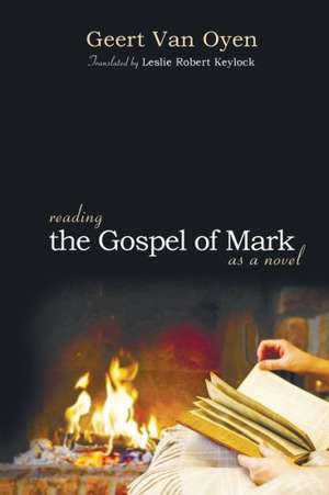 Reading the Gospel of Mark as a Novel de Geert Van Oyen