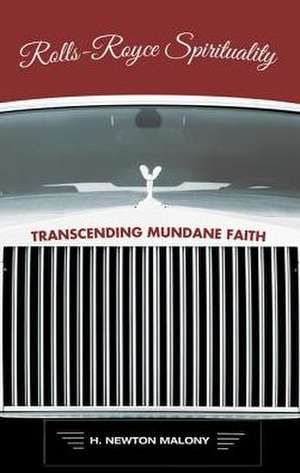 Rolls-Royce Spirituality: Transcending Mundane Faith de H. Newton Malony