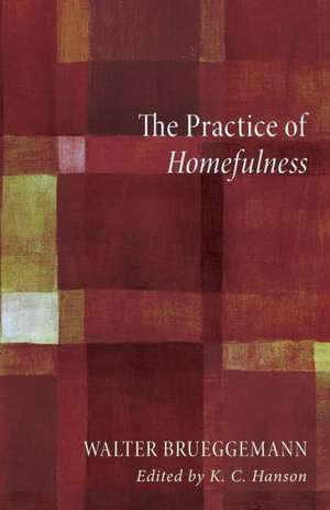 The Practice of Homefulness de Walter Brueggemann