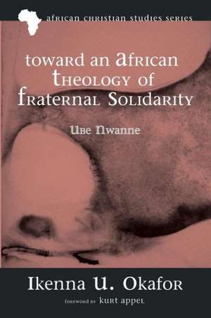 Toward an African Theology of Fraternal Solidarity de Ikenna U. Okafor