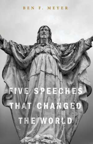 Five Speeches That Changed the World de Ben F. Meyer