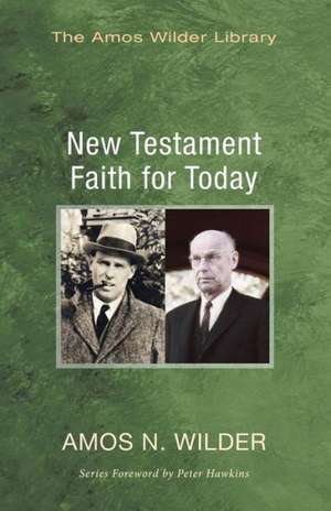 New Testament Faith for Today de Amos N. Wilder