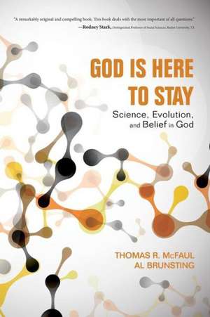 God Is Here to Stay: Science, Evolution, and Belief in God de Thomas R. McFaul