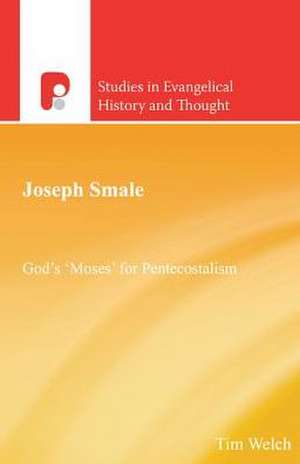 Joseph Smale: God's 'Moses' for Pentecostalism de Tim Welch