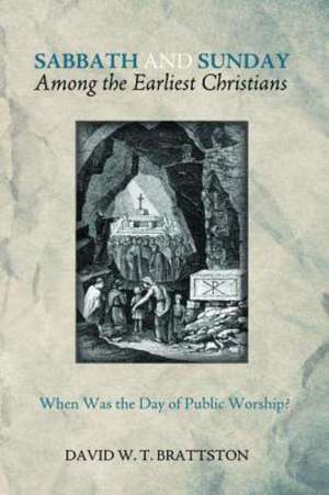 Sabbath and Sunday Among the Earliest Christians de David W. T. Brattston