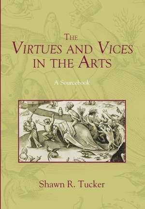 The Virtues and Vices in the Arts de Shawn R. Tucker