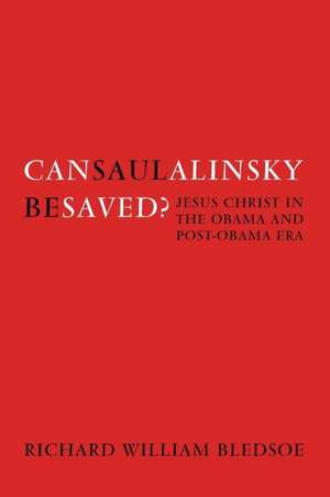 Can Saul Alinsky Be Saved? de Richard William Bledsoe