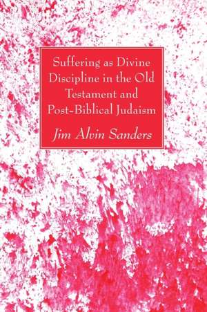 Suffering as Divine Discipline in the Old Testament and Post-Biblical Judaism de Sanders, Jim Alvin