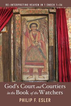 God's Court and Courtiers in the Book of the Watchers de Philip F. Esler