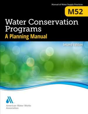 M52 Water Conservation Programs: A Planning Manual, Second Edition de Awwa