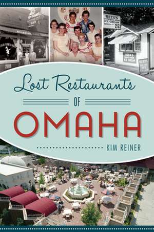 Lost Restaurants of Omaha de Kim Reiner