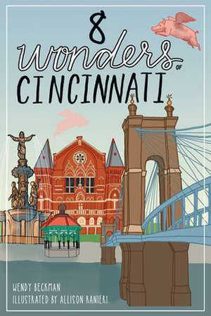 8 Wonders of Cincinnati de Wendy Beckman