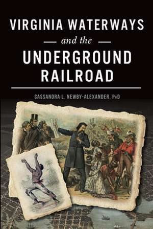 Virginia Waterways and the Underground Railroad de Cassandra L. Newby-Alexander