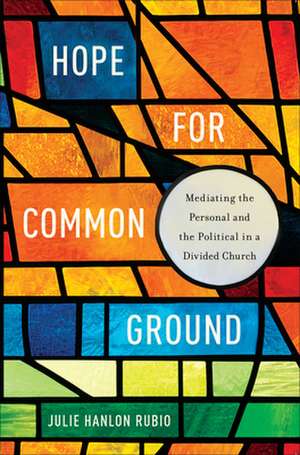 Hope for Common Ground de Julie Hanlon Rubio