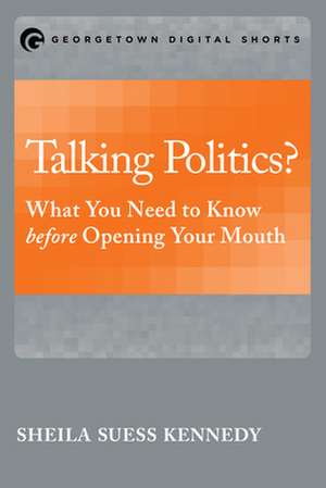 Talking Politics?: What You Need to Know Before Opening Your Mouth de Sheila Suess Kennedy