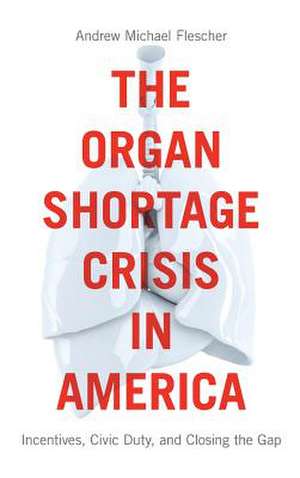 Organ Shortage Crisis in America de Andrew Michael Flescher