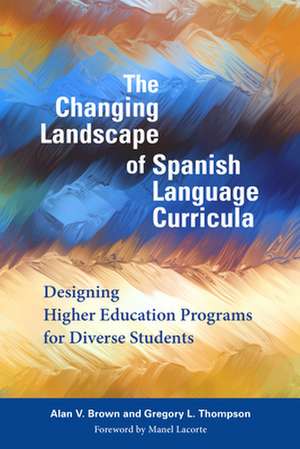 Changing Landscape of Spanish Language Curricula de Alan V. Brown