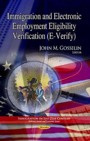 Immigration and Electronic Employment Eligibility Verification (E-Verify) de John M. Gosselin