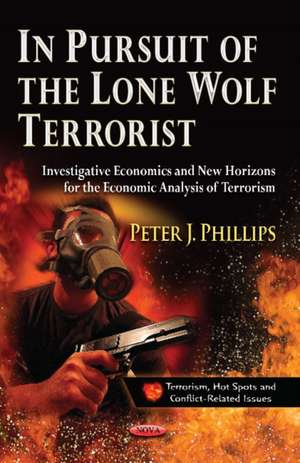 In Pursuit of the Lone Wolf Terrorist de Peter J. Phillips