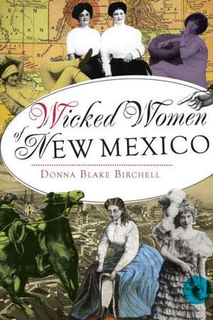 Wicked Women of New Mexico de Donna Blake Birchell