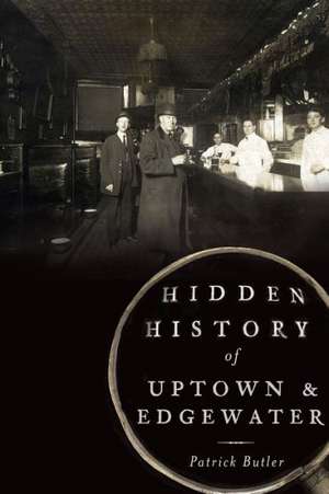 Hidden History of Uptown & Edgewater de Patrick Butler