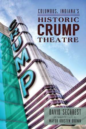 Columbus, Indiana's Historic Crump Theatre de David Sechrest