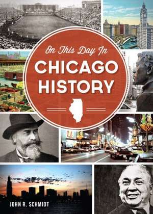 On This Day in Chicago History de John R. Schmidt