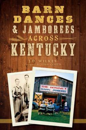 Barn Dances & Jamborees Across Kentucky de J. D. Wilkes