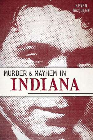 Murder & Mayhem in Indiana de Keven McQueen