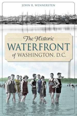 The Historic Waterfront of Washington, D.C. de John R. Wennersten