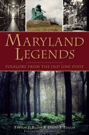 Maryland Legends: Folklore from the Old Line State de Trevor J. Blank