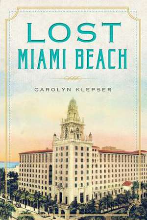 Lost Miami Beach de Carolyn Klepser