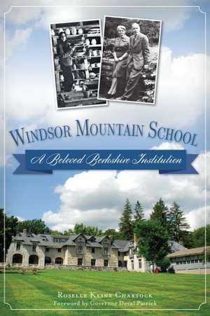 Windsor Mountain School: A Beloved Berkshire Institution de Roselle Kline Chartock