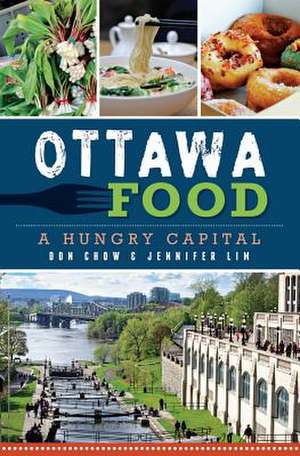 Ottawa Food: A Hungry Capital de Don Chow