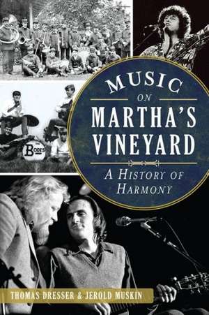 Music on Martha's Vineyard: A History of Harmony de Thomas Dresser