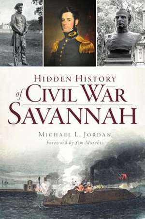 Hidden History of Civil War Savannah de Michael L. Jordan