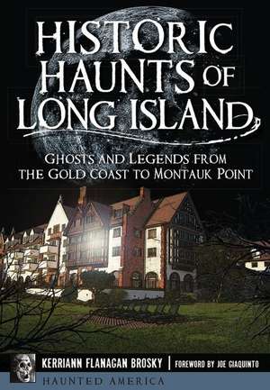 Historic Haunts of Long Island de Kerriann Flanagan Brosky