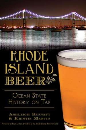 Rhode Island Beer: Ocean State History on Tap de Ashleigh Bennett