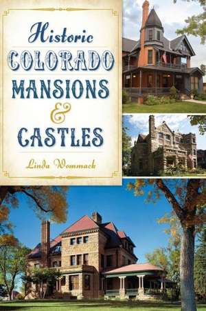 Historic Colorado Mansions & Castles de Linda Wommack