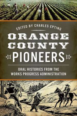 Orange County Pioneers: Oral Histories from the Works Progress Administration de Charles Epting