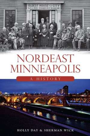 Nordeast Minneapolis: A History de Holly Day